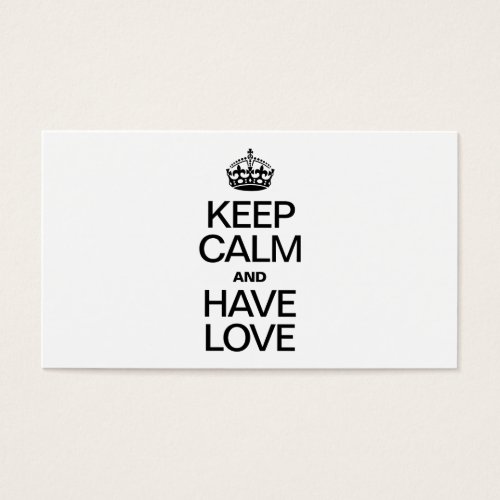 KEEP CALM AND HAVE LOVE