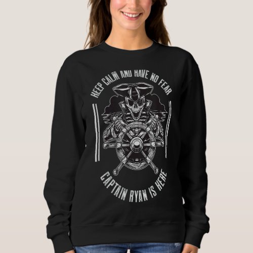 Keep calm and have no fear Captain Ryan is here Sweatshirt