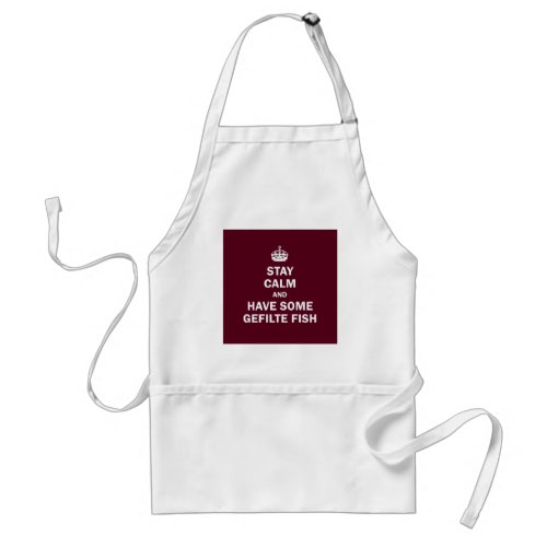 Keep calm and have some Gefilte Fish Adult Apron