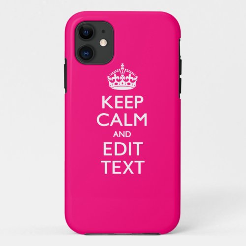 KEEP CALM AND Have Your Text EASILY PINK iPhone 11 Case