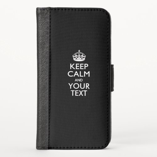 KEEP CALM AND Have Your Text iPhone XS Wallet Case
