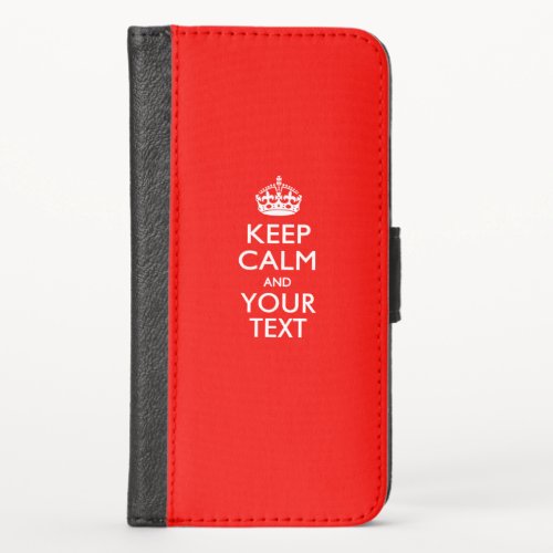 KEEP CALM AND Have Your Text iPhone X Wallet Case