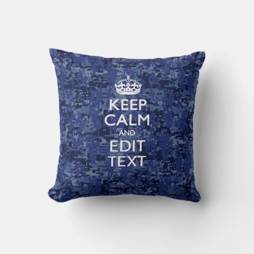 Keep Calm And Have Your Text Navy Digital Camo Throw Pillow