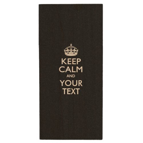 KEEP CALM AND Have Your Text on Black Wood Flash Drive