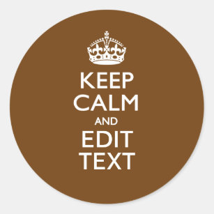 Keep Calm And Have Your Text on Brown Classic Round Sticker