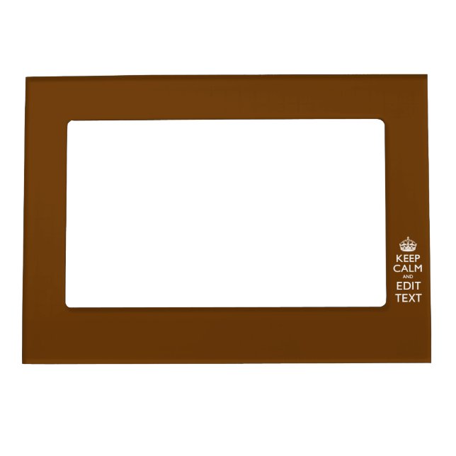Keep Calm And Have Your Text on Brown Magnetic Picture Frame (Front)