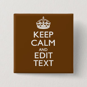Keep Calm And Have Your Text on Brown Pinback Button