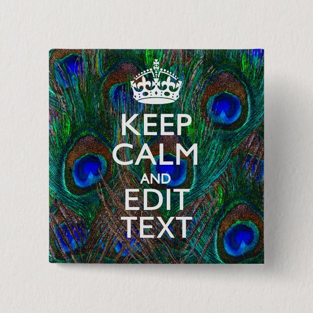 Keep Calm And Have Your Text on Peacock Feathers Button (Front)