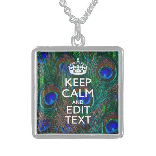 Keep Calm And Have Your Text on Peacock Feathers Sterling Silver Necklace