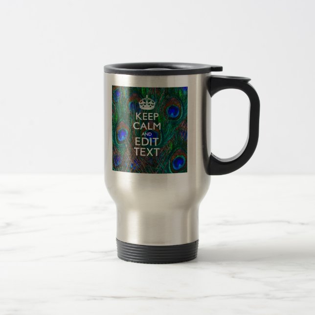 Keep Calm And Have Your Text on Peacock Feathers Travel Mug (Right)