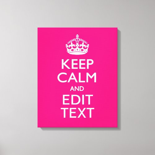 KEEP CALM AND Have Your Text on PINK Canvas Print