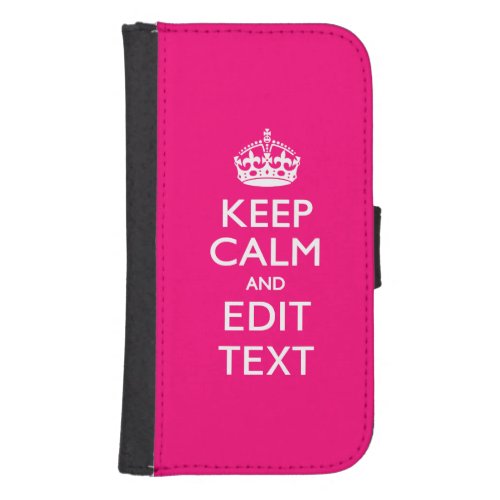 KEEP CALM AND Have Your Text on PINK Galaxy S4 Wallet Case