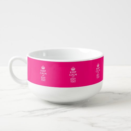 KEEP CALM AND Have Your Text on PINK Soup Mug