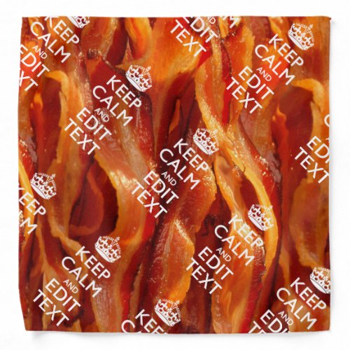 Keep Calm and Have Your Text on Sizzling Bacon Bandana