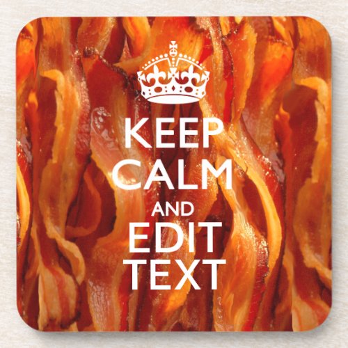 Keep Calm and Have Your Text on Sizzling Bacon Drink Coaster