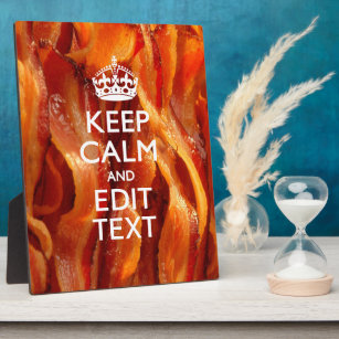 Keep Calm and Have Your Text on Sizzling Bacon Plaque
