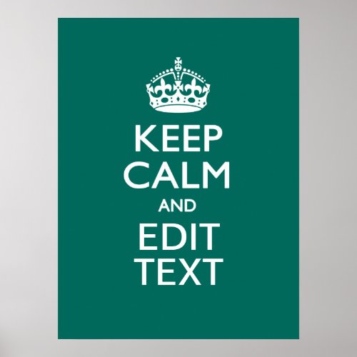 Keep Calm And Have Your Text on Teal Turquoise Poster