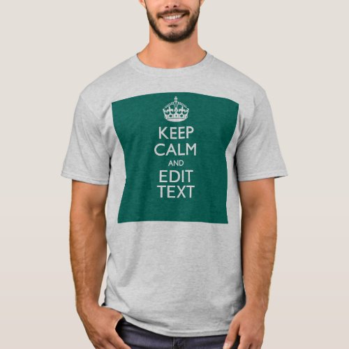 Keep Calm And Have Your Text on Teal Turquoise T_Shirt