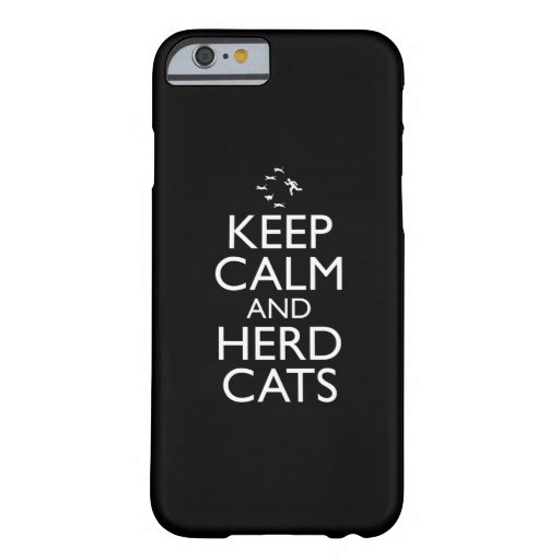 Keep Calm And Herd Cats Barely There iPhone 6 Case