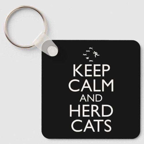 Keep Calm And Herd Cats Keychain