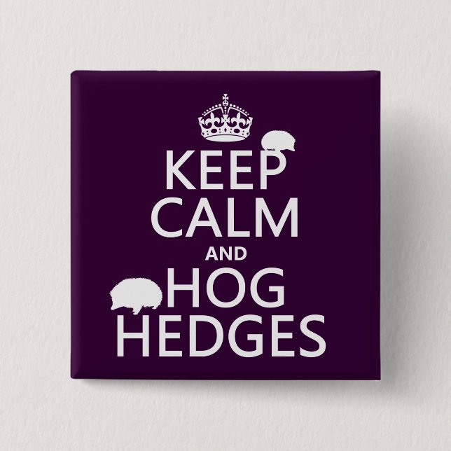 Keep Calm and Hog Hedges (Hedgehogs) (all colors) Button (Front)