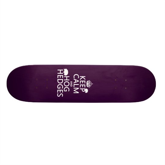 Keep Calm and Hog Hedges (Hedgehogs) (all colors) Skateboard