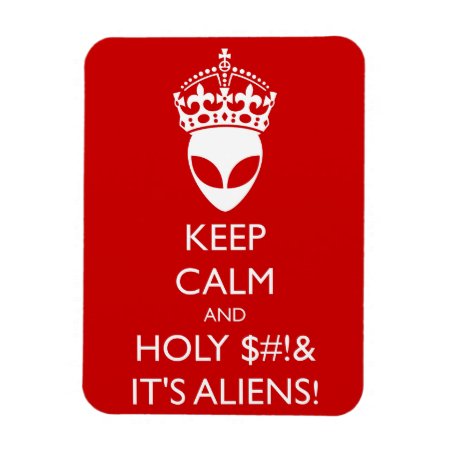 Keep Calm And Holy $#!& It's Aliens! Magnet