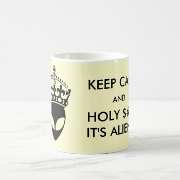 Keep Calm And Holy $#!& It's Aliens! Mug by WeAreBlackCatClub at Zazzle