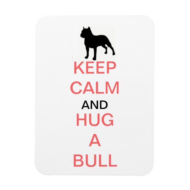 Keep Calm and Hug a Bull Magnet (Vertical)