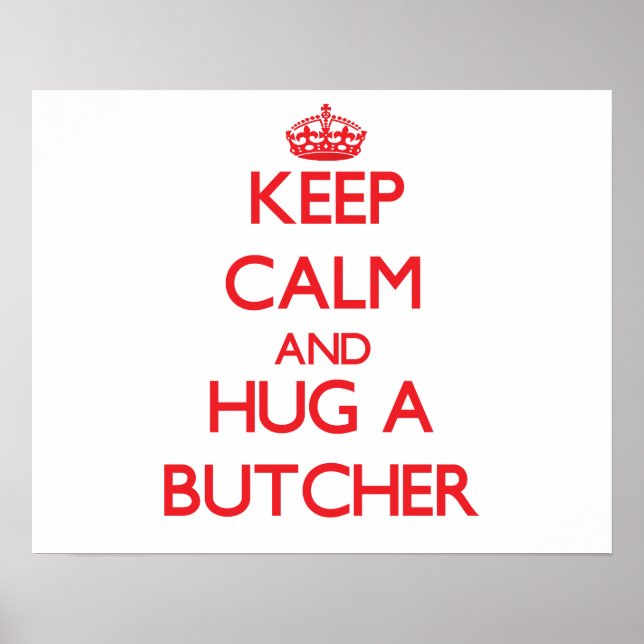 Keep Calm and Hug a Butcher Poster (Front)