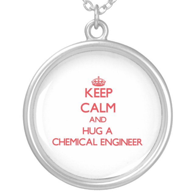 Keep Calm and Hug a Chemical Engineer Silver Plated Necklace (Front)