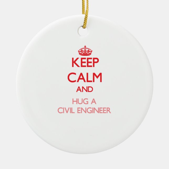 Keep Calm and Hug a Civil Engineer Ceramic Ornament (Front)
