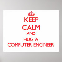 Keep Calm and Hug a Computer Engineer