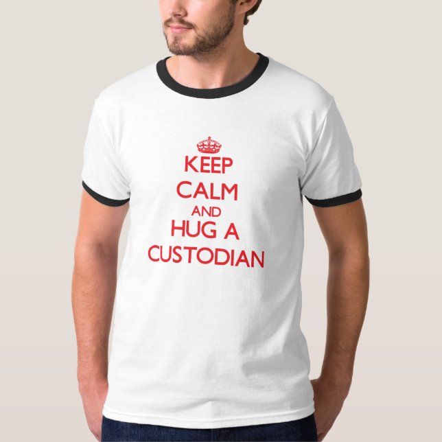 Keep Calm and Hug a Custodian T-Shirt (Front)