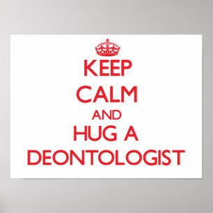 Keep Calm and Hug a Deontologist Poster