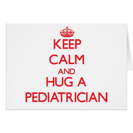 Keep Calm and Hug a Pediatrician Cards (Front Horizontal)