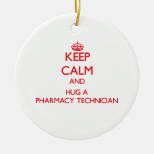 Keep Calm and Hug a Pharmacy Technician Ceramic Ornament