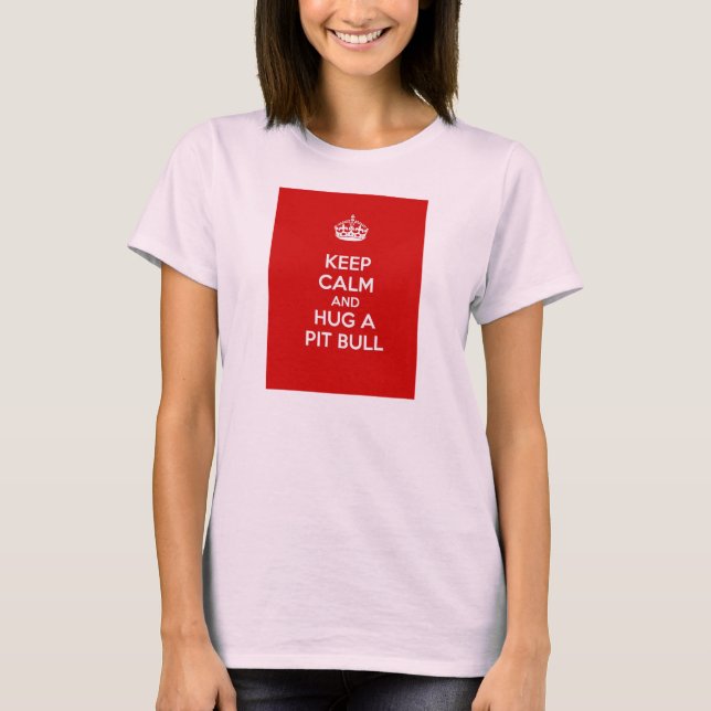 Keep Calm and Hug a Pit Bull T-Shirt (Front)