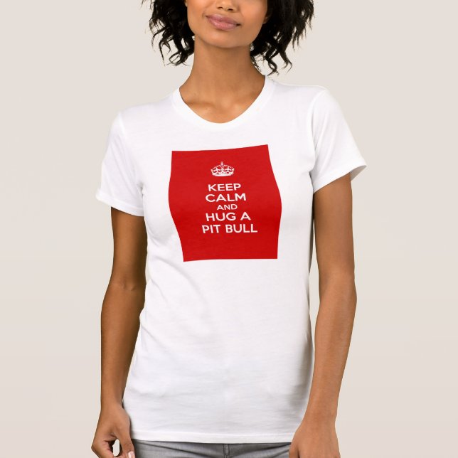 Keep Calm and Hug a Pit Bull T-Shirt (Front)