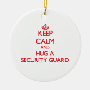 Keep Calm and Hug a Security Guard Ceramic Ornament