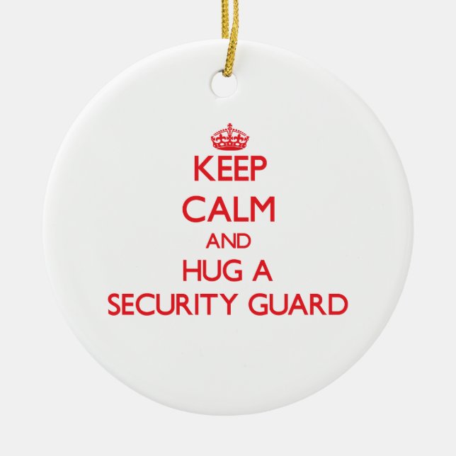 Keep Calm and Hug a Security Guard Ceramic Ornament (Front)