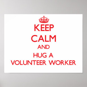 Keep Calm and Hug a Volunteer Worker Poster