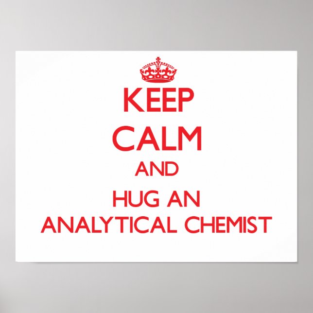 Keep Calm and Hug an Analytical Chemist Poster (Front)