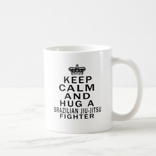 Keep Calm And Hug Brazilian Jiu_Jitsu Fighter Coffee Mug
