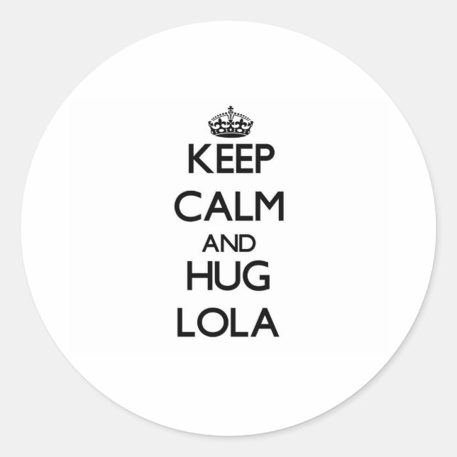 Keep Calm and HUG Lola Classic Round Sticker (Front)