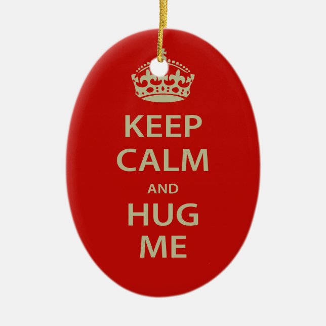 Keep Calm and Hug Me Ceramic Ornament (Front)