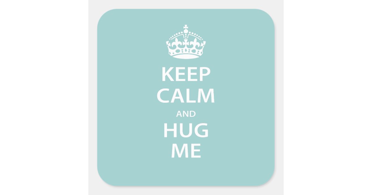 keep calm and hug me