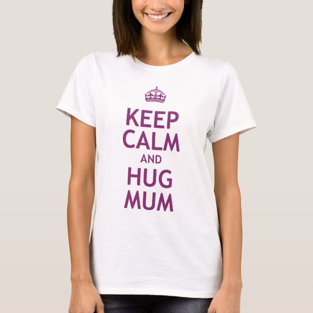 Keep Calm and Hug Mum T-Shirt (Front)