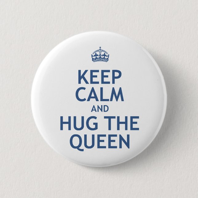 Keep Calm and Hug the Queen Pinback Button (Front)