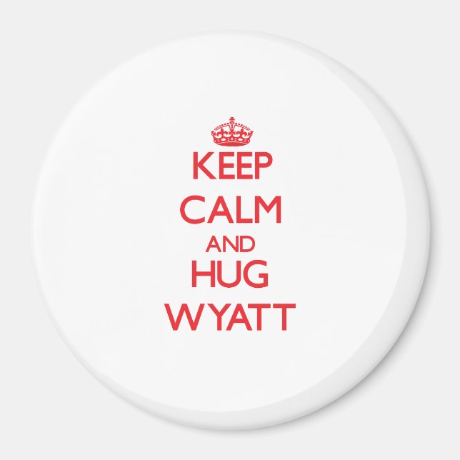 Keep calm and Hug Wyatt Magnet (Front)